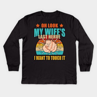 Oh Look My Wife's Last Nerve I Want To Touch it Fun Husband Kids Long Sleeve T-Shirt